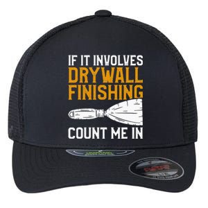 If It Involves Drywall Finishing Count Me In Drywaller Flexfit Unipanel Trucker Cap