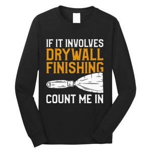 If It Involves Drywall Finishing Count Me In Drywaller Long Sleeve Shirt