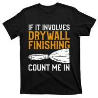 If It Involves Drywall Finishing Count Me In Drywaller T-Shirt