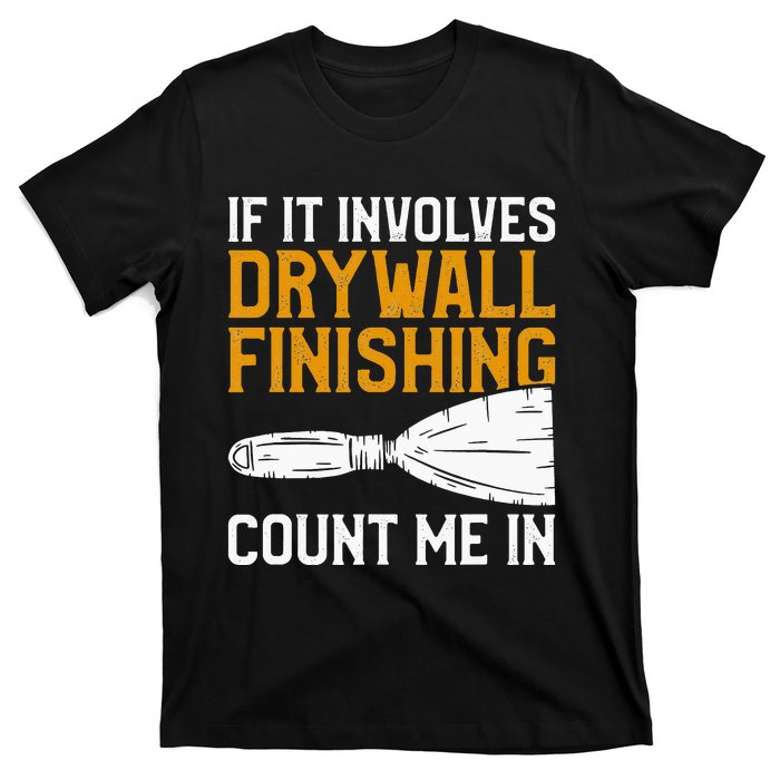 If It Involves Drywall Finishing Count Me In Drywaller T-Shirt