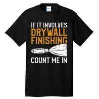 If It Involves Drywall Finishing Count Me In Drywaller Tall T-Shirt