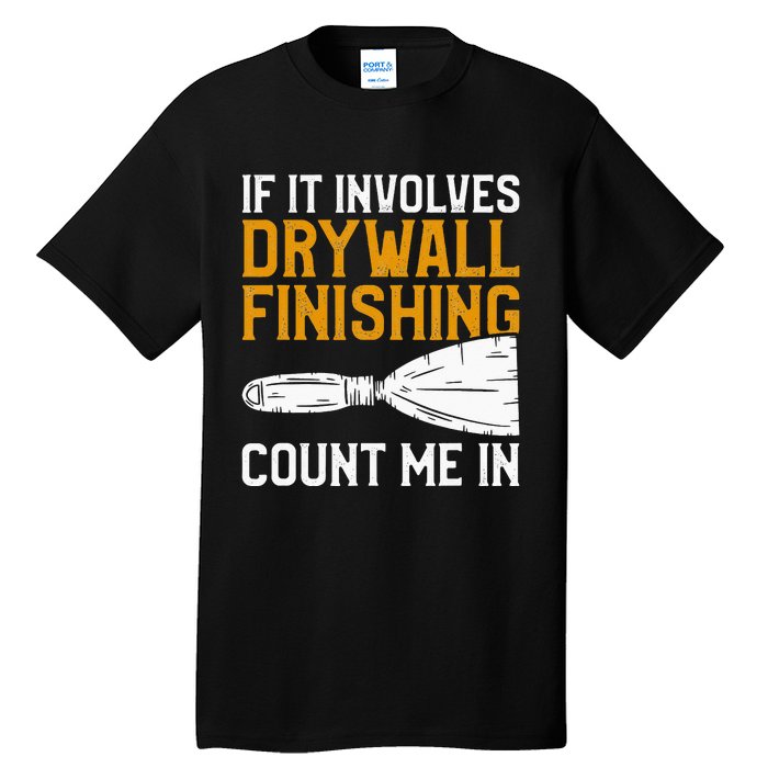 If It Involves Drywall Finishing Count Me In Drywaller Tall T-Shirt