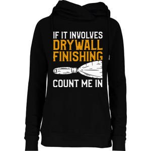 If It Involves Drywall Finishing Count Me In Drywaller Womens Funnel Neck Pullover Hood