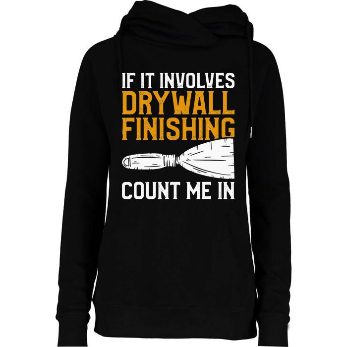 If It Involves Drywall Finishing Count Me In Drywaller Womens Funnel Neck Pullover Hood