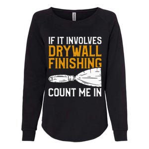 If It Involves Drywall Finishing Count Me In Drywaller Womens California Wash Sweatshirt