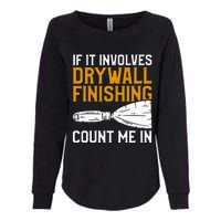 If It Involves Drywall Finishing Count Me In Drywaller Womens California Wash Sweatshirt