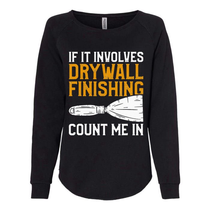 If It Involves Drywall Finishing Count Me In Drywaller Womens California Wash Sweatshirt