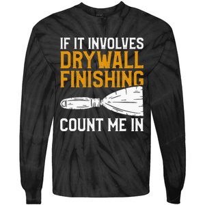 If It Involves Drywall Finishing Count Me In Drywaller Tie-Dye Long Sleeve Shirt