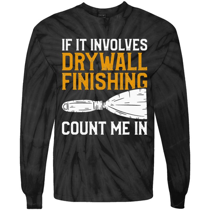 If It Involves Drywall Finishing Count Me In Drywaller Tie-Dye Long Sleeve Shirt