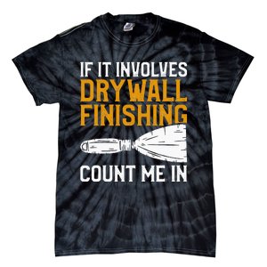 If It Involves Drywall Finishing Count Me In Drywaller Tie-Dye T-Shirt