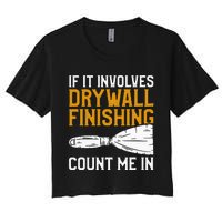 If It Involves Drywall Finishing Count Me In Drywaller Women's Crop Top Tee