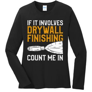 If It Involves Drywall Finishing Count Me In Drywaller Ladies Long Sleeve Shirt