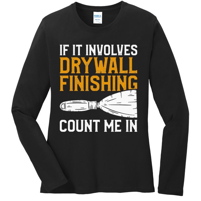 If It Involves Drywall Finishing Count Me In Drywaller Ladies Long Sleeve Shirt