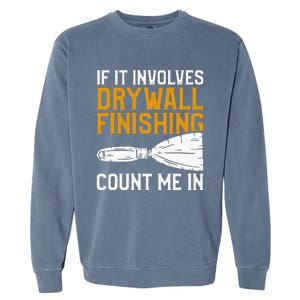 If It Involves Drywall Finishing Count Me In Drywaller Garment-Dyed Sweatshirt