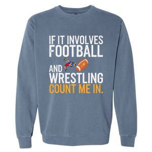 If It Involves Football And Wrestling Count Me In Garment-Dyed Sweatshirt