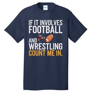 If It Involves Football And Wrestling Count Me In Tall T-Shirt