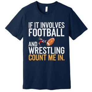 If It Involves Football And Wrestling Count Me In Premium T-Shirt