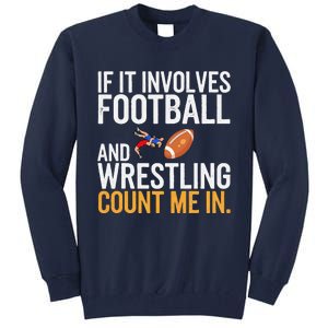 If It Involves Football And Wrestling Count Me In Tall Sweatshirt