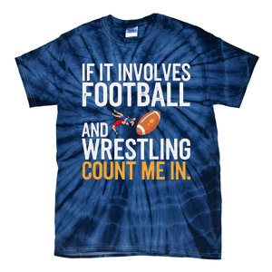 If It Involves Football And Wrestling Count Me In Tie-Dye T-Shirt