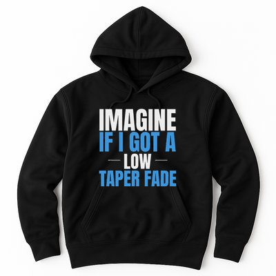 Imagine If I Got A Low Taper Fade Funny Ironic Meme Hoodie