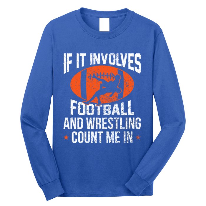 If It Involves Football And Wrestling Count Me Gift Long Sleeve Shirt