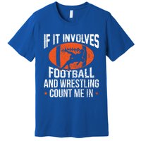 If It Involves Football And Wrestling Count Me Gift Premium T-Shirt