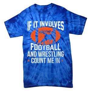 If It Involves Football And Wrestling Count Me Gift Tie-Dye T-Shirt