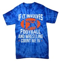 If It Involves Football And Wrestling Count Me Gift Tie-Dye T-Shirt