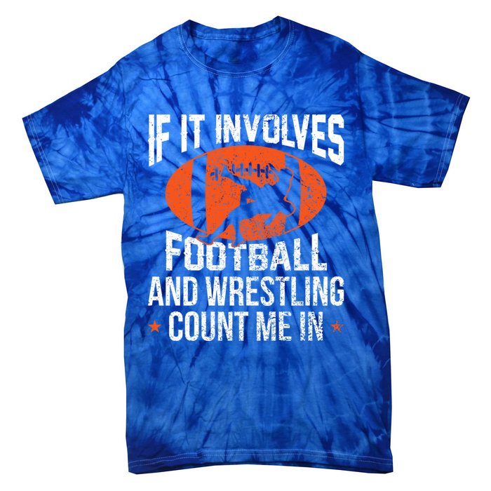 If It Involves Football And Wrestling Count Me Gift Tie-Dye T-Shirt