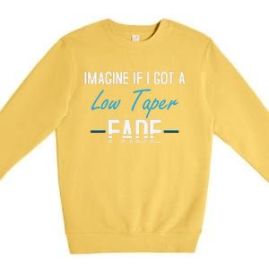 Imagine If I Got A Low Taper Fade Funny Hairstyle Meme Premium Crewneck Sweatshirt