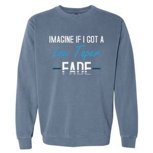 Imagine If I Got A Low Taper Fade Funny Hairstyle Meme Garment-Dyed Sweatshirt