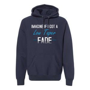 Imagine If I Got A Low Taper Fade Funny Hairstyle Meme Premium Hoodie