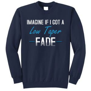 Imagine If I Got A Low Taper Fade Funny Hairstyle Meme Tall Sweatshirt