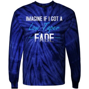 Imagine If I Got A Low Taper Fade Funny Hairstyle Meme Tie-Dye Long Sleeve Shirt