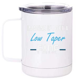 Imagine If I Got A Low Taper Fade Funny Hairstyle Meme 12 oz Stainless Steel Tumbler Cup