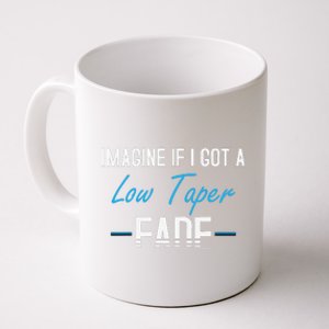 Imagine If I Got A Low Taper Fade Funny Hairstyle Meme Coffee Mug