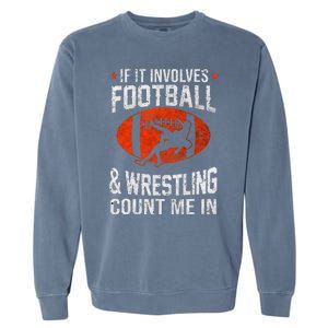 If It Involves Football And Wrestling Count Me In Wrestler Garment-Dyed Sweatshirt