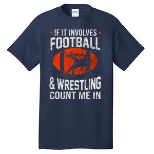 If It Involves Football And Wrestling Count Me In Wrestler Tall T-Shirt