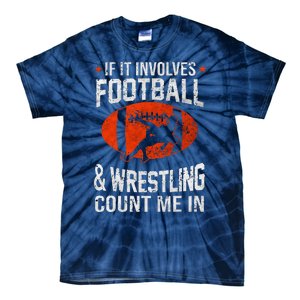 If It Involves Football And Wrestling Count Me In Wrestler Tie-Dye T-Shirt