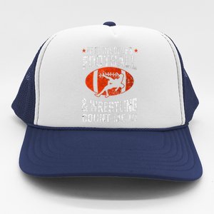 If It Involves Football And Wrestling Count Me In Wrestler Trucker Hat