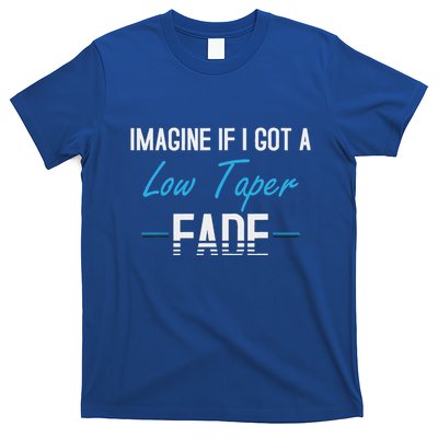 Imagine If I Got A Low Taper Fade T-Shirt