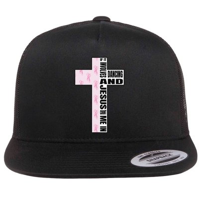 If It Involves Dancing & Jesus Count Me In Dancer Flat Bill Trucker Hat