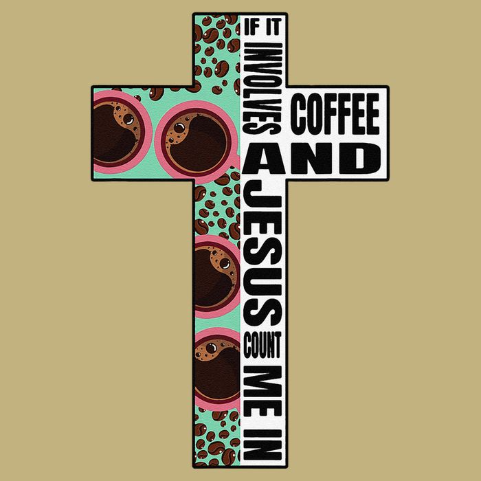 If It Involves Coffee & Jesus Count Me In Bible T-Shirt
