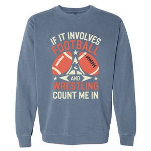 If It Involves Football And Wrestling Count Me In Garment-Dyed Sweatshirt