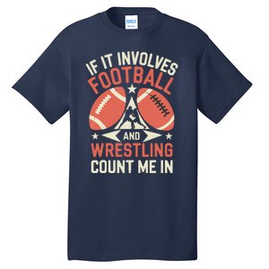 If It Involves Football And Wrestling Count Me In Tall T-Shirt