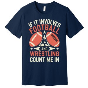 If It Involves Football And Wrestling Count Me In Premium T-Shirt