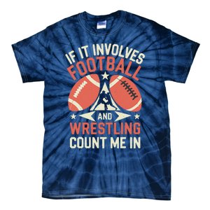 If It Involves Football And Wrestling Count Me In Tie-Dye T-Shirt