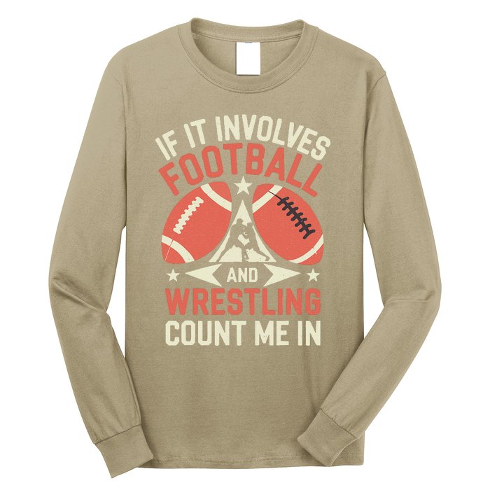 If It Involves Football And Wrestling Count Me In Long Sleeve Shirt