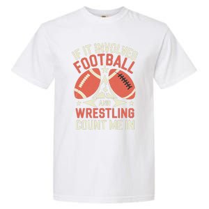 If It Involves Football And Wrestling Count Me In Garment-Dyed Heavyweight T-Shirt