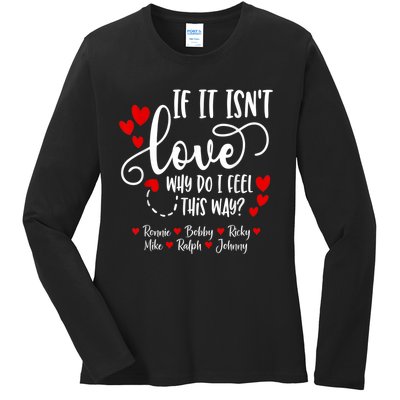 If It Isn't Love Ronnie Bobby Ricky Mike Ralph & Johnny Ladies Long Sleeve Shirt